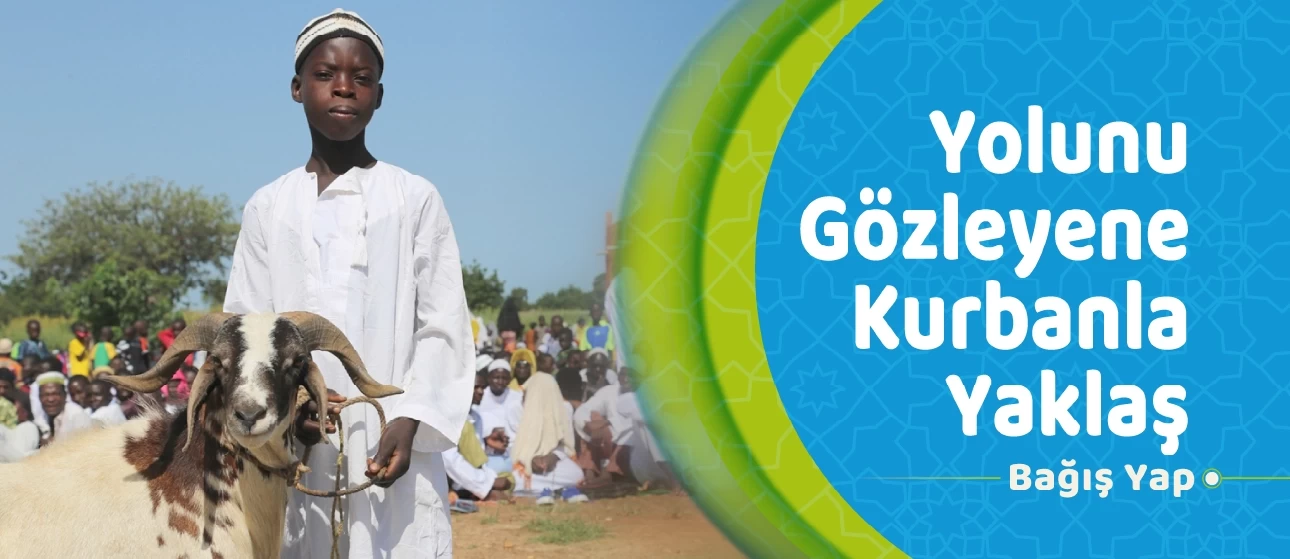 YOLUNU GÖZLEYENLERE KURBANLA YAKLAŞ